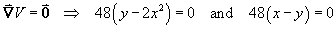 grad(V) = 0   ==>  48(y - 2x^2) = 0  and 48(x - y) = 0