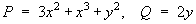 P = 3x^2 + x^3 + y^2 ,  Q = 2y