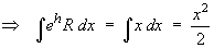 Integ (e^h R dx) = x^2 / 2