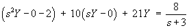 (s^2 Y - 0 - 2) + 10(sY - 0) + 21 Y = 8/(s+3)