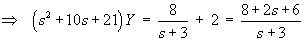 (s^2 + 10s + 21)Y = 8/(s+3) + 2