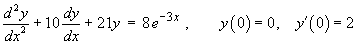 y" + 10 y' + 21y = 8 e^(-3x)
     y(0) = 0,  y'(0) = 2