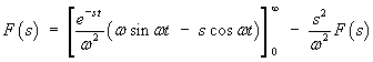 F(s) = [exp(-st)/w^2 (w sin wt - s cos wt)] - (s/w)^2 F(s)