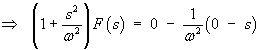 (1 + (s/w)^2) F(s) = 0 -  (-s/w^2)