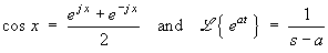 cos x = (e^x + e^(-x)) / 2
   and  L{ e^(at) }  =  1 / (s-a)