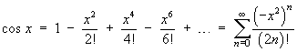 cos x = 1 - x^2/2! + x^4/4! - x^6/6! + ...