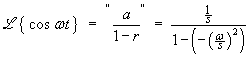 L{cos wt} = (1/s) / (1 + w^2/s^2)