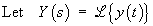 Let  Y(s)  =  Laplace transform of  y(t)