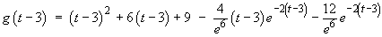 g(t – 3)  =  (t – 3)^2 + 6(t – 3) + 9 
    – 4(t – 3) e^–2(t – 3)e^(–6)  
   – 12 e^–2(t – 3)e^(–6)