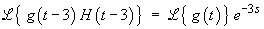 L{g(t–3) H(t–3)}  =  L{g(t)} e^(–3s)