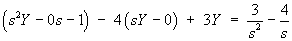 (s^2 Y - 0 - 1) - 4(sY - 0) + 3Y  =  3/s^2 - 4/s