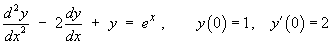 y" - 2y' + y  =  e^x ,   y(0) = 1, y'(0) = 2