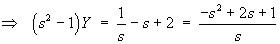(s^2 - 1)Y  =  (-s^2 + 2s + 1) / s