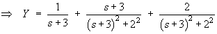 Y  =  1/(s+3) + (s+3)/[(s+3)^2 + 4] + 2/[(s+3)^2 + 4]