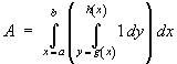 Integ[x=a to b] (Integ[y=g(x) to h(x)] 1 dy) dx