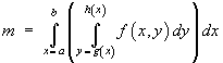 m = Integ[x=a to b] (Integ[y=g(x) to h(x)] f dy) dx