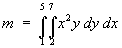 mass = Integral(1 to 5)(2 to 7) x^2 y dy dx