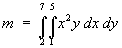 mass = Integral(2 to 7)(1 to 5) x^2 y dx dy