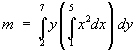 = Integral(2 to 7) y {Integral(1 to 5) x^2 dx} dy