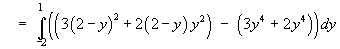 = Integral(-2 to 1) (3(2-y)^2 + 2(2-y)y^2 - (3y^4 + 2y^4)) dy