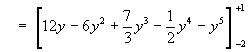 = [12y - 6y^2 + (7/3)y^3 - (1/2)y^4 - y^5](-2 to 1)