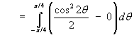 Area = Integral(-pi/4 to +pi/4) cos^2(2t) / 2 dt