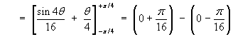 Area = [sin(4t)/16 + t/4](-pi/4 to +pi/4)
     =  (0 + pi/16) - (0 - pi/16)