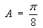 Area  =  pi/8