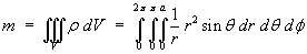 mass = Integral(0 to 2pi)(0 to pi)(0 to a) (1/r) r^2 sin t dr dt df