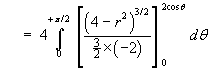 V =  
   4 Integral(0 to pi/2) [(4 - r^2)^(3/2) / (-3)](0 to 2 cos t) dt