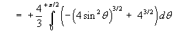 = (4/3) Integral(0 to pi/2) [4^(3/2) - (4 sin^2 t)^(3/2)] dt