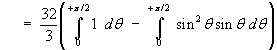 = (32/3) Integral(0 to pi/2) (1 - sin^2 t sin t) dt