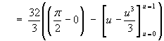 = (32/3) (pi/2 - [u - (u^3 /3)](0 to 1))