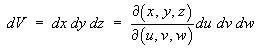 dV  =  Jacobian(x, y, z; u, v, w) du dv dw
