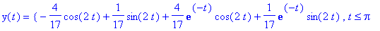 y(t) = PIECEWISE([-4/17*cos(2*t)+1/17*sin(2*t)+4/17...