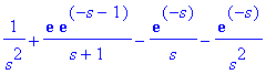 1/(s^2)+exp(1)*exp(-s-1)/(s+1)-exp(-s)/s-exp(-s)/(s...