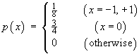 p(x) = {1/8 (x = -1, +1),   3/4 (x = 0)}