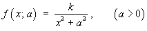 f(x; a) = k / (x^2 + a^2) ,    (a > 0)