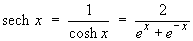 sech x  =  1 / cosh x  =  2 / (e^x + e^(-x))