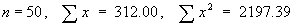 n = 50 ,   Sum(x) = 312 ,   Sum(x^2) = 2197.39