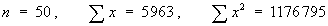 n = 50,   Sum(x) = 5963 ,   Sum(x^2) = 1176795