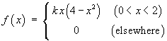 f(x) = kx(4-x^2) , 0<x<2;
     = 0 elsewhere