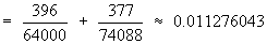 = 396/64000 + 377/74088 = 0.011 276 043