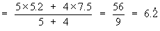 = (5*5.2 + 4*7.5) / (5+4) = 56/9 = 6.2...