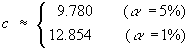 c = 9.780  (alpha=5%)
              = 12.854   (alpha=1%)