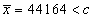 xBar = 44164 < c