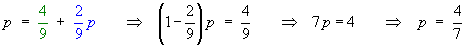 p = 4/9 + (2/9)p   ==>  p = 4/7