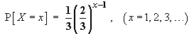 P[X=x]  =  (1/3)*(2/3)^(x-1)