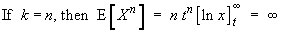If k = n, then  E[X^n] = n t^n [ ln x ]_t^oo  =  oo