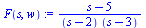 F(s, w) := `/`(`*`(`+`(s, `-`(5))), `*`(`+`(s, `-`(2)), `*`(`+`(s, `-`(3)))))